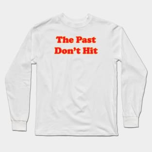 The Past Sucked Long Sleeve T-Shirt